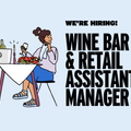 We're Hiring: Wine Bar & Retail Assistant Manager